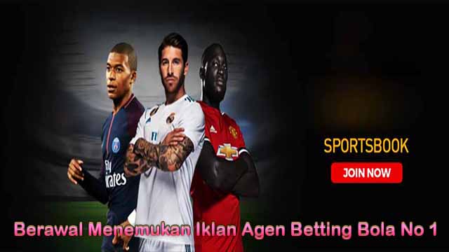 Berawal Menemukan Iklan Agen Betting Bola No 1