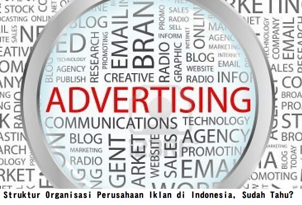 Struktur Organisasi Perusahaan Iklan di Indonesia, Sudah Tahu?