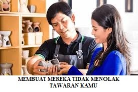 Buatlah Mereka Agar Tidak  Menolak Tawaran Kamu