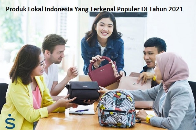 Produk Lokal Indonesia Yang Terkenal Populer Di Tahun 2021