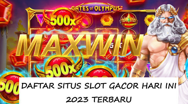 DAFTAR SITUS SLOT GACOR HARI INI 2023 TERBARU